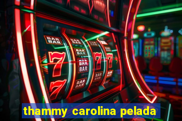 thammy carolina pelada